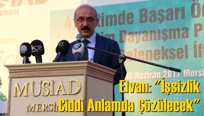 Elvan: "İşsizlik Ciddi Anlamda &Ccedil;&ouml;z&uuml;lecek"