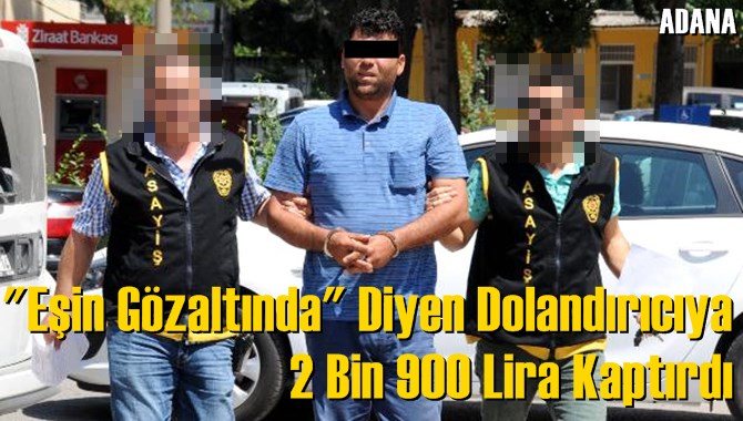 "Eşin G&ouml;zaltında" Diyen Dolandırıcıya 2 Bin 900 Lira Kaptırdı