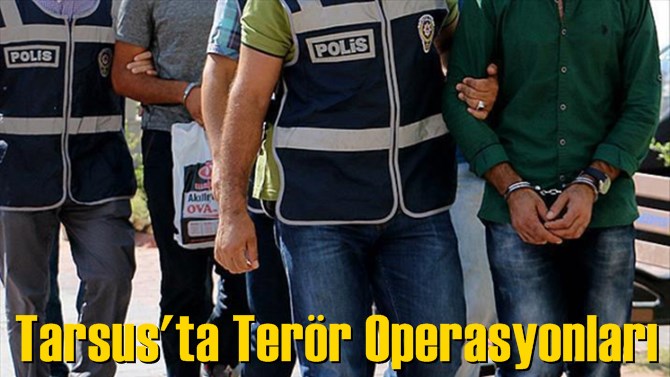 Tarsus'ta Ter&ouml;r Operasyonları