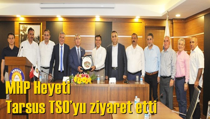 MHP Heyeti Tarsus TSO&rsquo;yu ziyaret etti