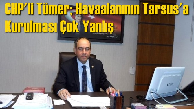 CHP'li T&uuml;mer: Yeni havaalanı yeri &ccedil;ok yanlış