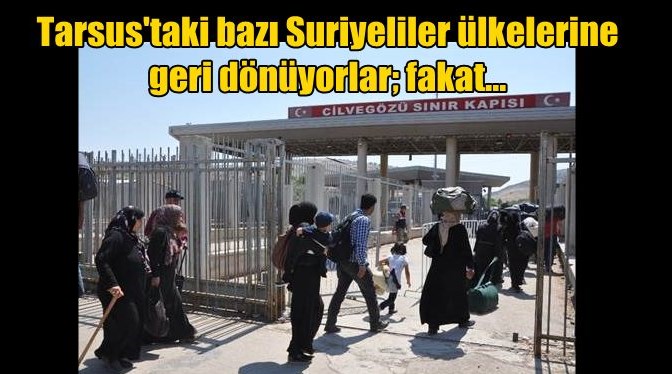 Suriyeli m&uuml;lteciler &uuml;lkelerine geri d&ouml;n&uuml;yor!