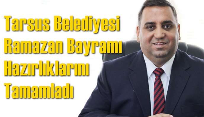 Tarsus Belediyesi Ramazan Bayramı Hazırlıklarını Tamamladı