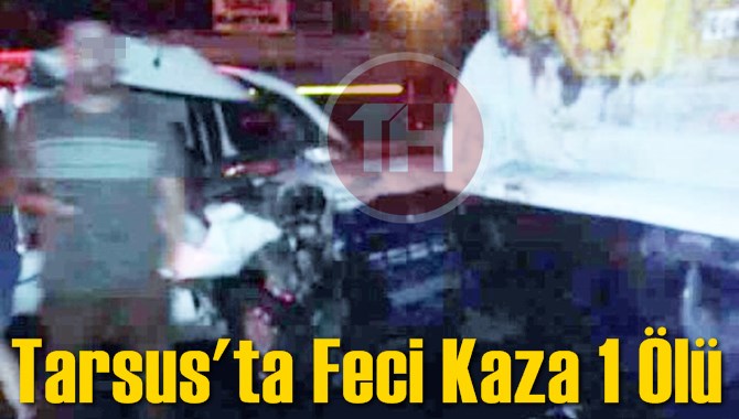 Tarsus&rsquo;ta feci kaza: 1 &ouml;l&uuml;