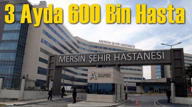 3 Ayda 600 Bin Hasta
