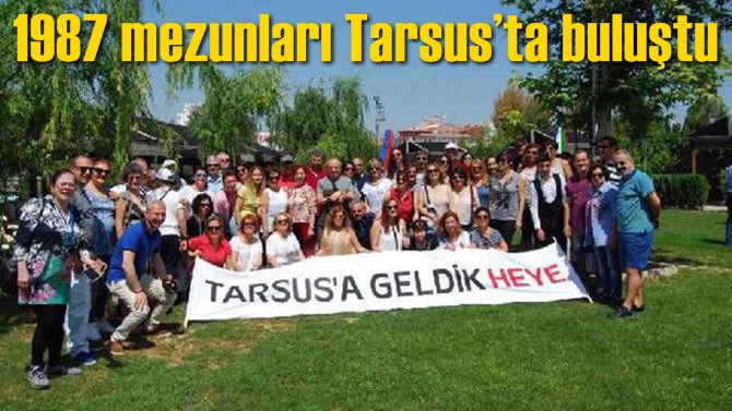 1987 mezunları Tarsus&rsquo;ta buluştu