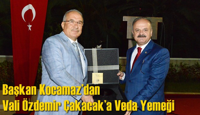 Başkan Kocamaz&rsquo;dan Vali &Ouml;zdemir &Ccedil;akacak&rsquo;a Veda Yemeği 