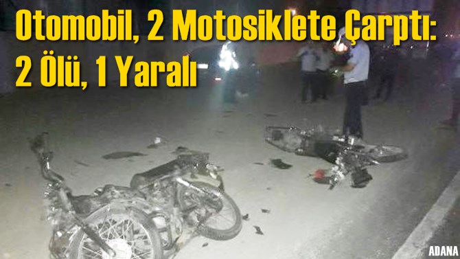 Otomobil, İki Motosiklete &Ccedil;arptı: 2 &Ouml;l&uuml;, 1 Yaralı
