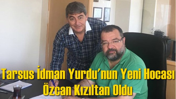 Tarsus İdman Yurdu'nun Yeni Hocası &Ouml;zcan Kızıltan Oldu