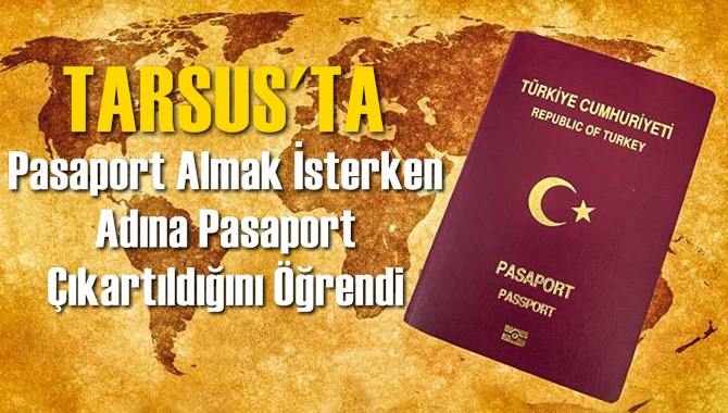 Pasaport Almak İsterken Adına Pasaport &Ccedil;ıkartıldığını &Ouml;ğrendi