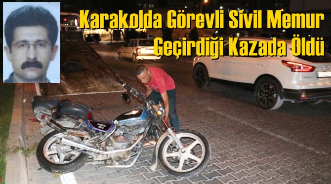 Karakolda G&ouml;revli Sivil Memur Ge&ccedil;irdiği Kazada &Ouml;ld&uuml;