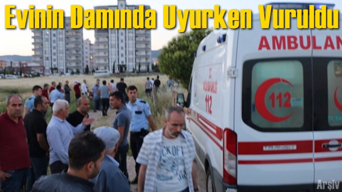 Evinin Damında Uyurken Vuruldu