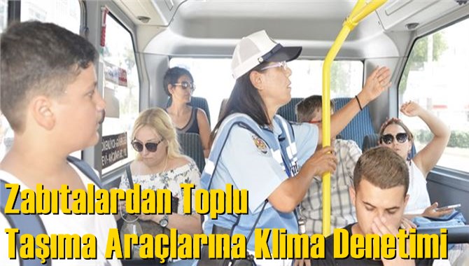 Zabıtalardan Toplu Taşıma Ara&ccedil;larına Klima Denetimi