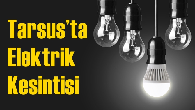 Tarsus&rsquo;ta Elektrik Kesintisi