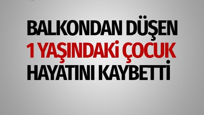 Balkondan D&uuml;şen &Ccedil;ocuk Hayatını Kaybetti