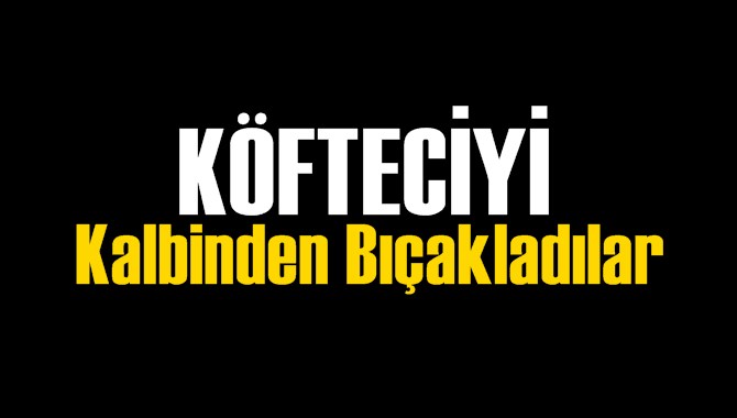 K&ouml;fteciyi Kalbinden Bı&ccedil;akladılar
