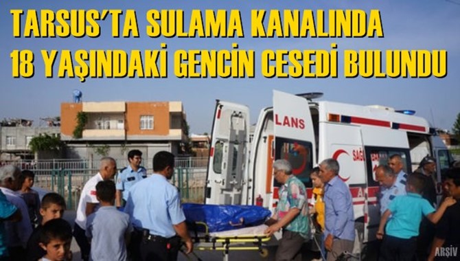 Tarsus'ta sulama kanalında gen&ccedil; boğuldu