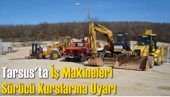 İş Makineleri S&uuml;r&uuml;c&uuml; Kurslarına Uyarı