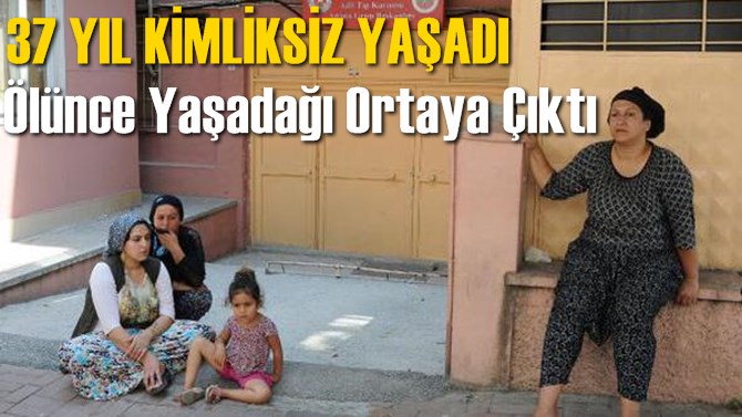 Hastanede &Ouml;len Kişinin 37 Yıldır Kimliksiz Yaşadığı Ortaya &Ccedil;ıktı