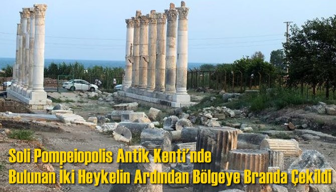 Soli Pompeiopolis Antik Kenti'nde Bulunan İki Heykelin Ardından B&ouml;lgeye Branda &Ccedil;ekildi