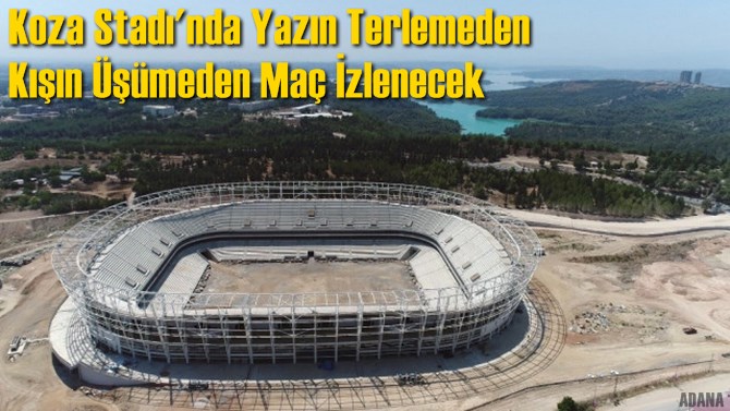 Koza Stadı'nda Yazın Terlemeden Kışın &Uuml;ş&uuml;meden Ma&ccedil; İzlenecek