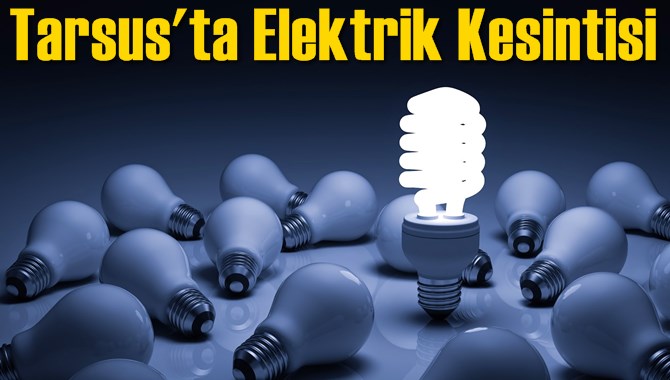 Tarsus'ta Elektrik Kesintisi 17 Ağustos 2017
