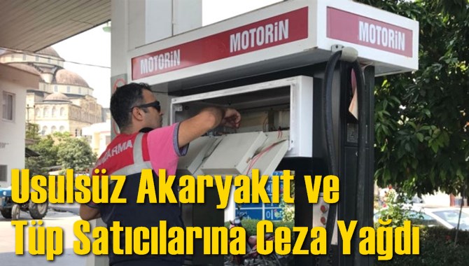 Usuls&uuml;z Akaryakıt ve T&uuml;p Satıcılarına Ceza Yağdı