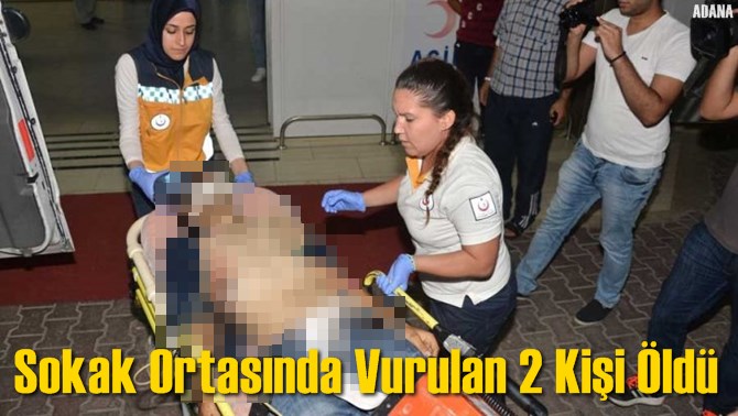 Sokak Ortasında Vurulan 2 Kişi &Ouml;ld&uuml;