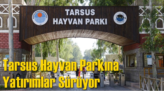 Tarsus Hayvan Parkına Yatırımlar S&uuml;r&uuml;yor 