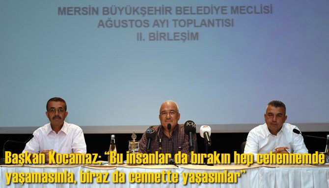 Başkan Kocamaz;&ldquo;Bu insanlar da bırakın hep cehennemde yaşamasınlar, biraz da cennette yaşasınlar&rdquo;