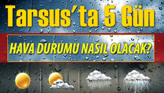 Tarsus'ta 5 G&uuml;nl&uuml;k Hava Durumu