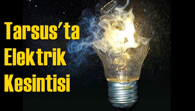 Tarsus'ta Elektrik Kesintisi 23 Ağustos 2017