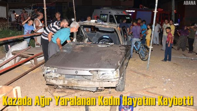 Kazada Ağır Yaralanan Kadın Hayatını Kaybetti
