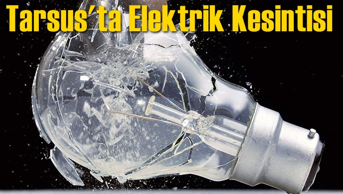 Tarsus'ta Elektrik Kesintisi 24 Ağustos 2017