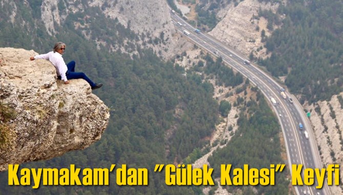 Kaymakam'dan "G&uuml;lek Kalesi" Keyfi