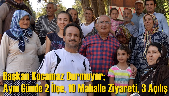 Başkan Kocamaz Durmuyor; Aynı G&uuml;nde 2 İl&ccedil;e, 10 Mahalle Ziyareti, 3 A&ccedil;ılış