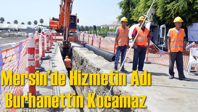 Mersin&rsquo;de Hizmetin Adı Burhanettin Kocamaz