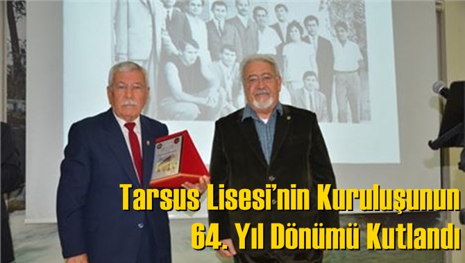 Tarsus Lisesi&rsquo;nin Kuruluşunun 64. Yıl D&ouml;n&uuml;m&uuml; Kutlandı