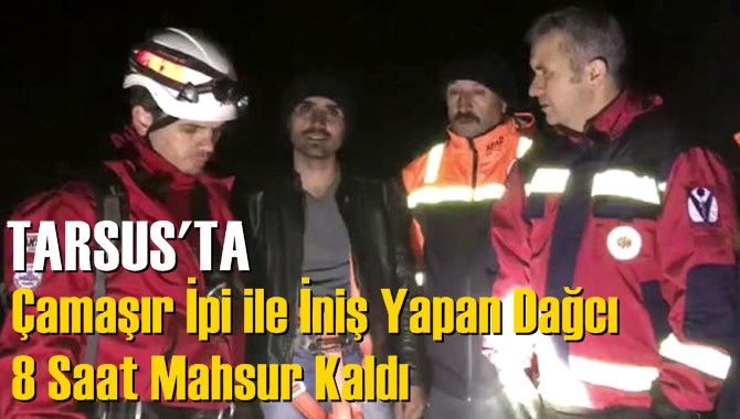 Tarsus'ta Çamaşır İpi ile İniş Yapan Dağcı 8 Saat Mahsur Kaldı