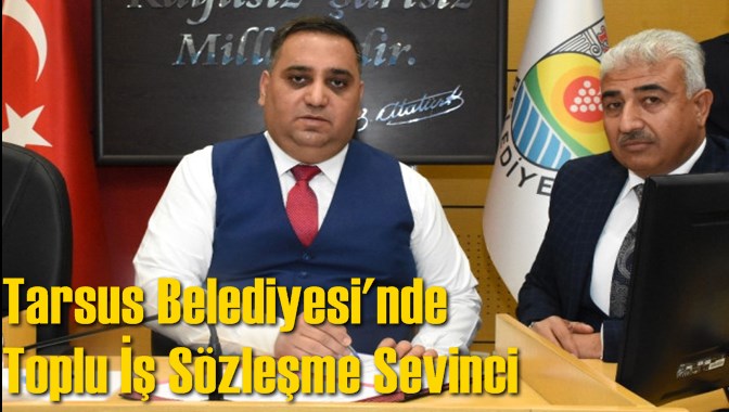 Tarsus Belediyesi'nde Toplu İş Sözleşme Sevinci