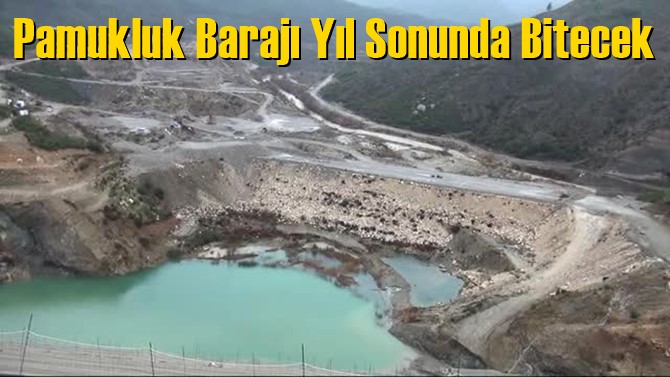 Pamukluk Barajı Yıl Sonunda Bitecek