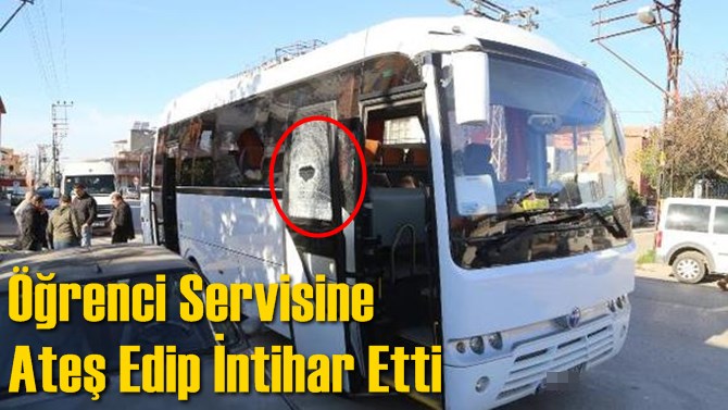 &Ouml;ğrenci Servisine Ateş Edip İntihar Etti