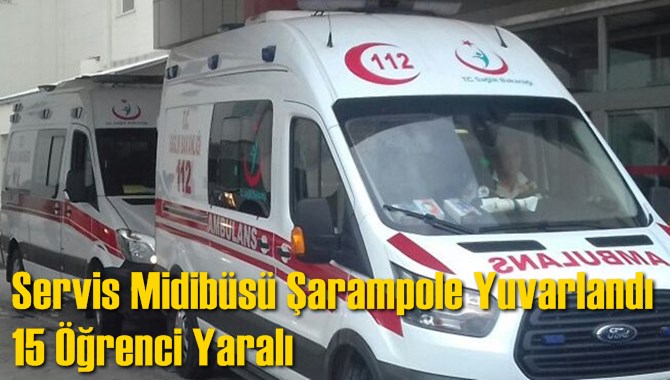 Servis Midib&uuml;s&uuml; Şarampole Yuvarlandı 15 &Ouml;ğrenci Yaralı