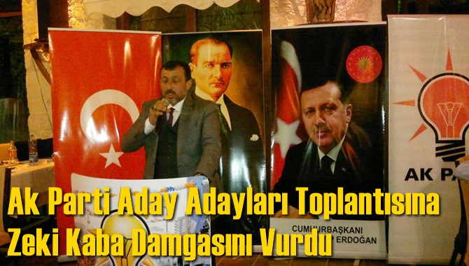 Ak Parti Aday Adayları Toplantısına Zeki Kaba Damgasını Vurdu