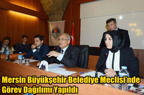 Mersin B&uuml;y&uuml;kşehir Belediye Meclisi&rsquo;nde G&ouml;rev Dağılımı Yapıldı