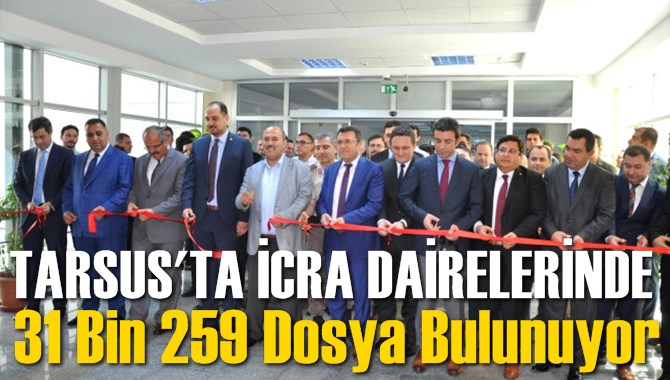 Tarsus'ta İcra Dairelerinde 31 Bin 259 Dosya Var