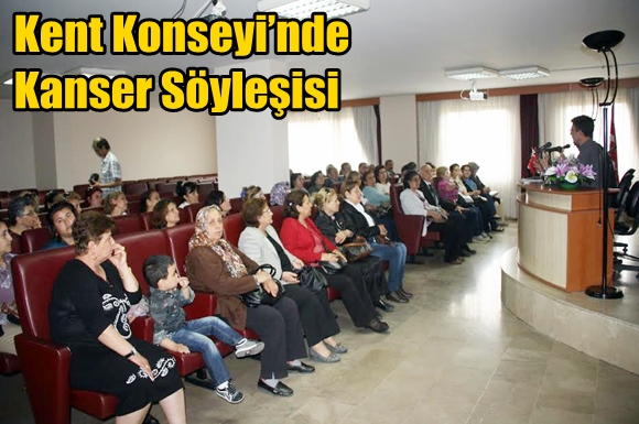 Kent Konseyi&rsquo;nde Kanser S&ouml;yleşisi