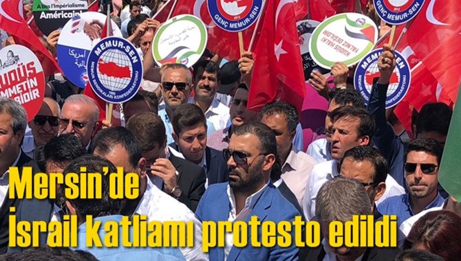 Mersin&rsquo;de İsrail katliamı protesto edildi