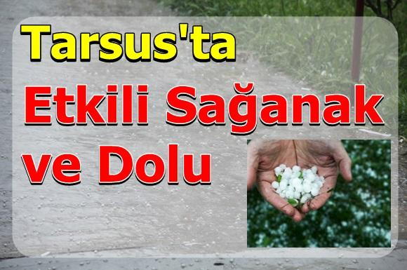 Tarsus&rsquo;ta sağanak ve dolu yağışı