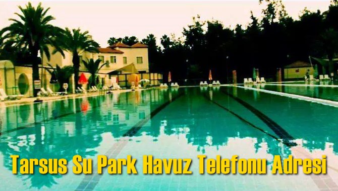 Tarsus Su Park Havuz Telefonu Adresi
